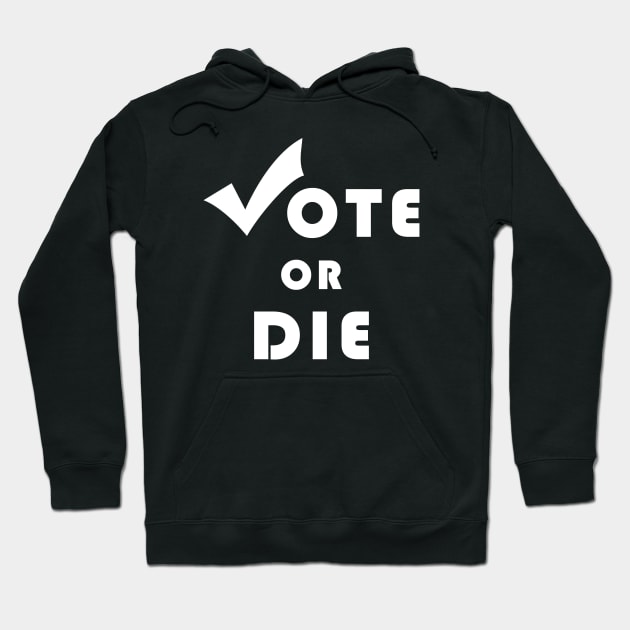 Vote Or Die Hoodie by HAITHAM